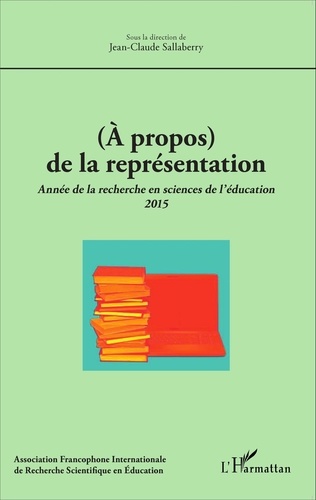 Jean-Claude Sallaberry - (A propos) de la représentation - Année de la recherche en sciences de l'éducation 2015.