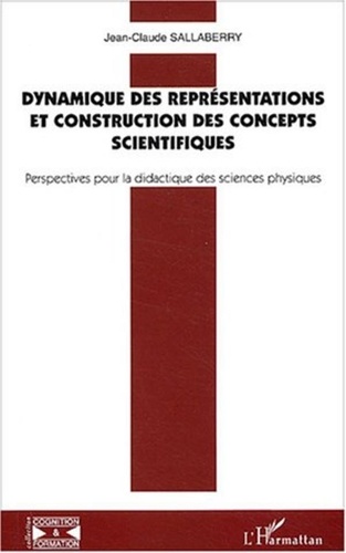 Jean-Claude Sallaberry - Dynamique des représentations et constructions des concepts scientifiques - Perspectives pour la didactique des sciences physiques.