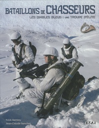 Jean-Claude Sanchez et Yvick Herniou - Bataillons de chasseurs - Les Diables Bleus : une troupe d'élite.
