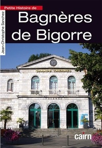 Jean-Claude Sanchez - Petite histoire de Bagnères de Bigorre.