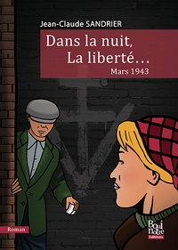 Jean-Claude Sandrier - Dans la nuit, La liberté... - Mars 1943.