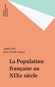 Jean-Claude Sangoï et Agnès Fine - La population française au 19ème siècle.