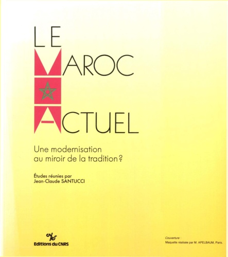 Le Maroc actuel. Une modernisation au miroir de la tradition ?