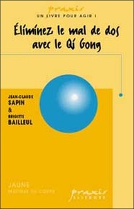 Jean-Claude Sapin et Brigitte Bailleul - Eliminez le mal de dos avec le Qi Gong.