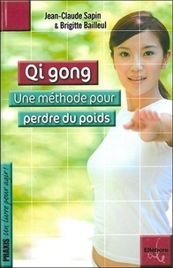 Jean-Claude Sapin et Brigitte Bailleul - Qi gong - Une méthode pour perdre du poids.