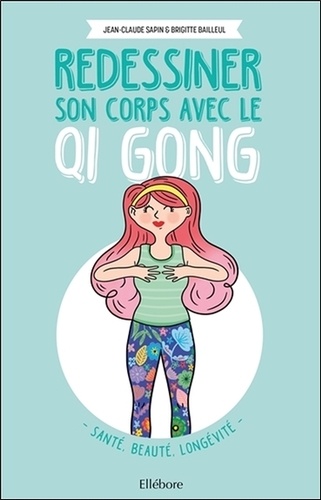 Jean-Claude Sapin et Brigitte Bailleul - Redessiner son corps avec le Qi Gong.