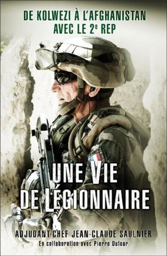 Jean-Claude Saulnier - Une vie de légionnaire.
