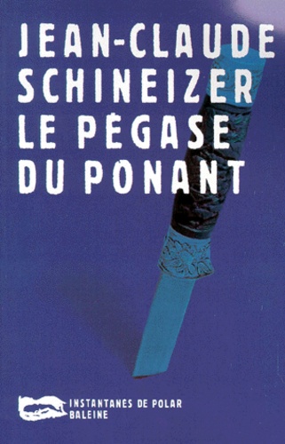 Jean-Claude Schineizer - Le Pégase du Ponant.