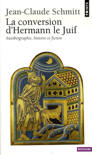Jean-Claude Schmitt - La Conversion d'Hermann le Juif - Autobiographie, histoire et fiction.
