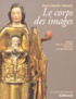 Jean-Claude Schmitt - Le Corps Des Images. Essais Sur La Culture Visuelle Au Moyen Age.