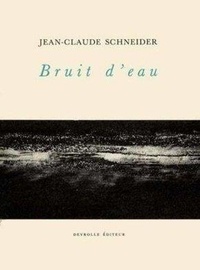 Jean-Claude Schneider - Bruit d'eau.