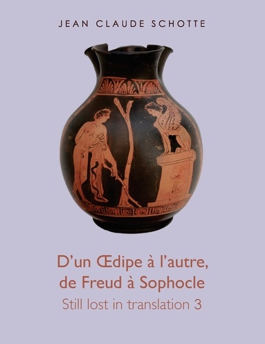 D'un Oedipe à l'autre, de Freud à Sophocle. Still lost in translation 3