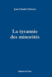 Jean-Claude Schwarz - La tyrannie des minorités.