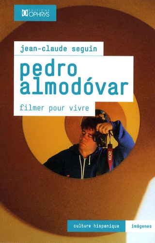 Jean-Claude Seguin - Pedro Almodovar - Filmer pour vivre.