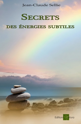 Jean-Claude Sellie - Secrets des énergies subtiles - Guide pratique.