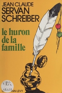 Jean-Claude Servan-Schreiber - Le Huron de la famille.