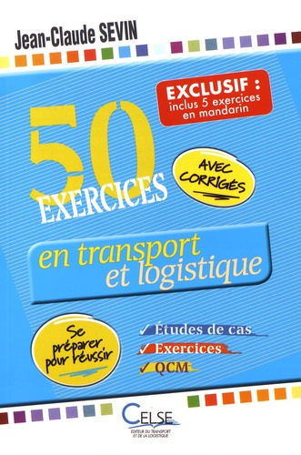 50 exercices en transport et logistique (inclus : 5 exercices en mandarin). Etudes de cas, exercices et QCM : se préparer pour réussir