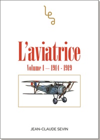 Jean-Claude Sevin - L'aviatrice - Volume 1, 1914-1919.