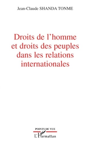 Jean-Claude Shanda Tonme - Droits de l'homme et droits des peuples dans les relations internationales.