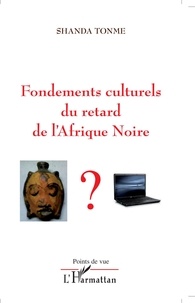Jean-Claude Shanda Tonme - Fondements culturels de l'arriération de l'Afrique Noire.