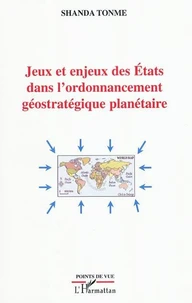 Jeux et enjeux des Etats dans l'ordonnancement geostratégique planétaire
