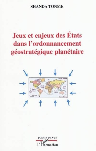 Jean-Claude Shanda Tonme - Jeux et enjeux des Etats dans l'ordonnancement geostratégique planétaire.