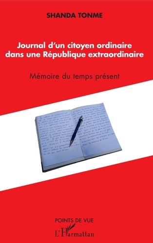 Jean-Claude Shanda Tonme - Journal d'un citoyen ordinaire dans une République extraordinaire - Mémoire du temps présent.