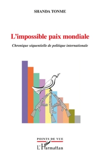 Jean-Claude Shanda Tonme - L'impossible paix mondiale - Chronique séquentielle de politique internationale.