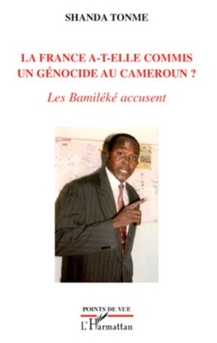 Jean-Claude Shanda Tonme - La France a-t-elle commis un génocide au Cameroun ? - Les Bamiléké accusent.