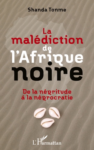 Jean-Claude Shanda Tonme - La malédiction de l'Afrique noire - De la négritude à la négrocratie.