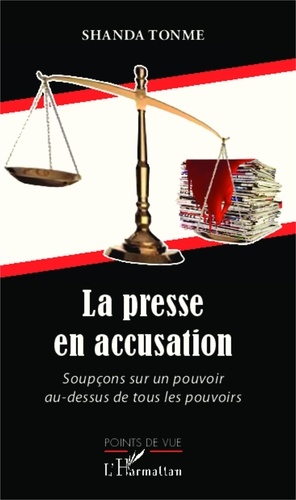 Jean-Claude Shanda Tonme - La presse en accusation - Soupçons sur un pouvoir au-dessus de tous les pouvoirs.