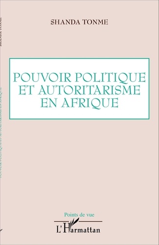 Jean-Claude Shanda Tonme - Pouvoir politique et autoritarisme en Afrique.