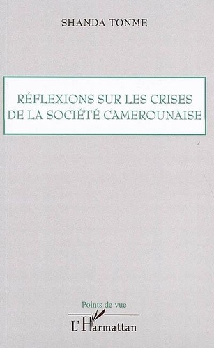 Jean-Claude Shanda Tonme - Réflexions sur les crises de la société camerounaise.