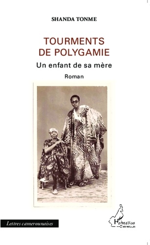 Jean-Claude Shanda Tonme - Tourments de polygamie - Un enfant de sa mère.