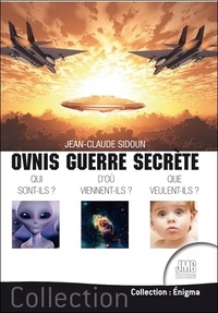 Jean-Claude Sidoun - Ovnis guerre secrète - Qui sont-ils ? D'où viennent-ils ? Que veulent-ils ?.