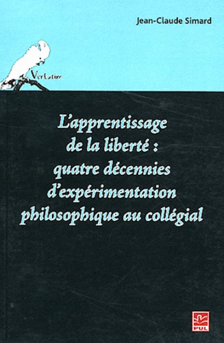Jean-Claude Simard - L'apprentissage de la liberté : quatre décennies d'expérimentation philosophique au collégial.