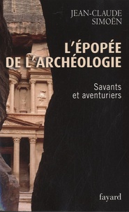 Jean-Claude Simoën - L'épopée de l'archéologie - Savants et aventuriers.