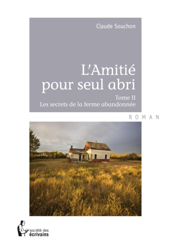 Jean-Claude Souchon - L'amitié pour seul abri - Les secrets de la ferme abandonnée.