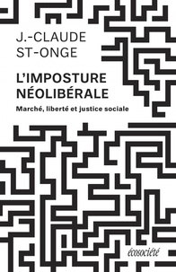 Jean-Claude St-Onge - L'imposture néolibérale - Marché, liberté, justice sociale.