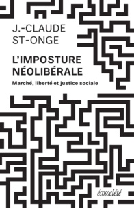 Jean-Claude St-Onge - L'imposture néolibérale - Marché, liberté et justice sociale.