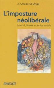 Jean-Claude St-Onge - L'Imposture Neoliberale. Marche, Liberte Et Justice Sociale.