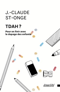 Jean-Claude St-Onge - TDAH? - Pour en finir avec le dopage des enfants.