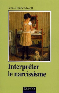 Jean-Claude Stoloff - Interpreter Le Narcissisme.