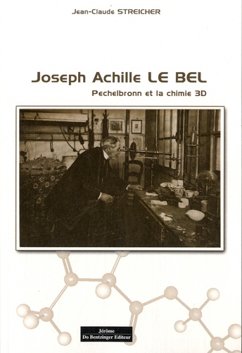 Jean-Claude Streicher - Joseph Achille Le Bel, Pechelbronn et la chimie 3D.