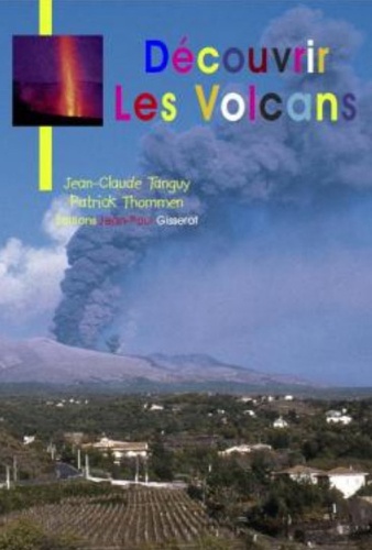 Jean-Claude Tanguy et Patrick Thommen - Découvrir les volcans.