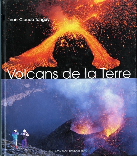 Jean-Claude Tanguy - Les Volcans Du Monde.