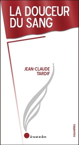 Jean-Claude Tardif - La douceur du sang.
