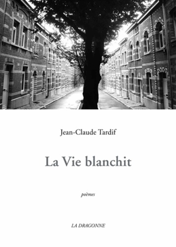 Jean-Claude Tardif - La vie blanchit.