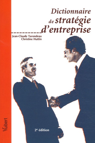 Jean-Claude Tarondeau et Christine Huttin - Dictionnaire de stratégie d'entreprise.