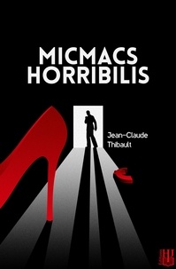 Jean-Claude Thibault - Micmacs Horribilis.